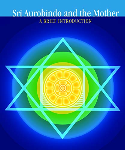 Sri Aurobindo and The Mother - a Brief Introduction Vijay