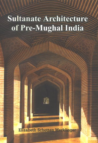 Sultanate Architecture of Pre-Mughal India [Hardcover] Elizabeth Schotten Merklinger